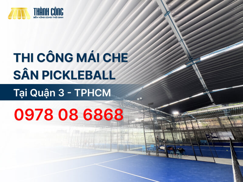Báo giá thi công mái che sân Pickleball Quận 3 trọn gói 2026 Báo giá thi công mái che sân Pickleball Quận 3 trọn gói 2026