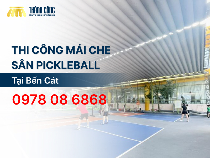 Dịch vụ thi công mái che sân Pickleball Bến Cát chuyên nghiệp