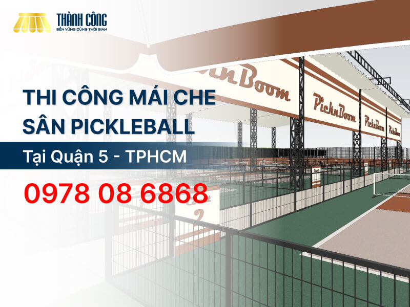 Thi công mái che sân Pickleball Quận 5 giá rẻ, chuyên nghiệp