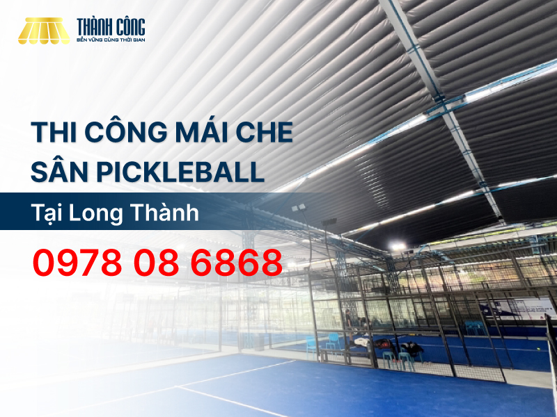 Dịch vụ thi công mái che sân Pickleball Long Thành trọn gói
