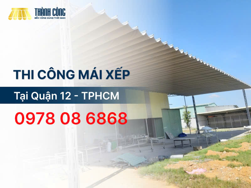 Báo giá thi công mái xếp Quận 12, mái che, mái kéo, bạt xếp 2026